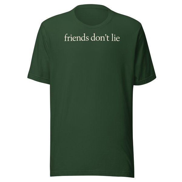 Friends Don’t Lie Tee in forest green