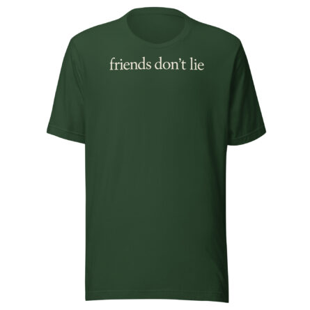 Friends Don’t Lie Tee – Forest T-shirt